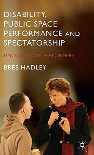 Disability, Public Space Performance and Spectatorship: Unconscious Performers