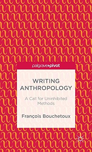 Writing Anthropology: A Call for Uninhibited Methods (Palgrave Pivot)