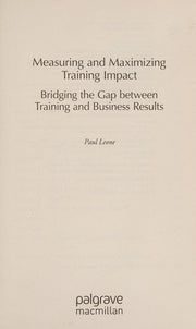 Measuring and Maximizing Training Impact: Bridging the Gap between Training and Business Result