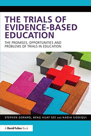 The Trials of Evidence-based Education: The Promises, Opportunities and Problems of Trials in Education