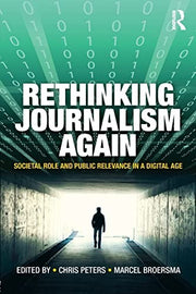 Rethinking Journalism Again: Societal role and public relevance in a digital age