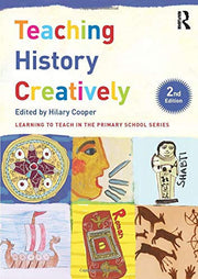 Teaching History Creatively (Learning to Teach in the Primary School Series)