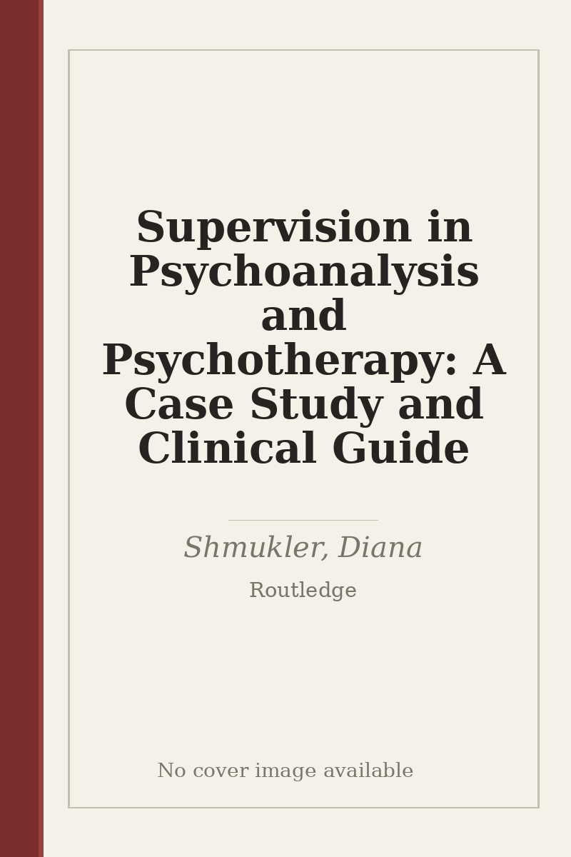 Supervision in Psychoanalysis and Psychotherapy: A Case Study and Clinical Guide - no cover image available