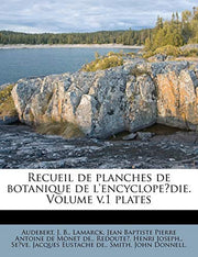 Recueil de planches de botanique de l'encyclope?die. Volume v.1 plates
