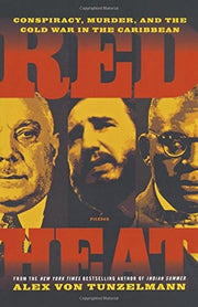 Red Heat: Conspiracy, Murder, and the Cold War in the Caribbean