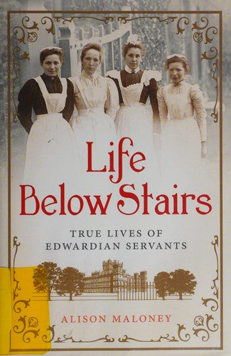 Life Below Stairs: True Lives of Edwardian Servants