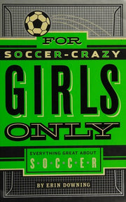 For Soccer-Crazy Girls Only: Everything Great about Soccer