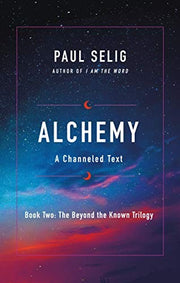 Alchemy: A Channeled Text: 2 (The Beyond the Known Trilogy)