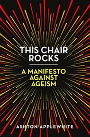 This Chair Rocks: A Manifesto Against Ageism