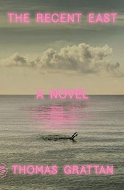 Recent East: A Novel