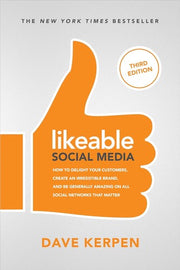 Likeable Social Media, Third Edition: How To Delight Your Customers, Create an Irresistible Brand, & Be Generally Amazing On All Social Networks That ... That Matter (MARKETING/SALES/ADV & PROMO)