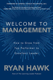 Welcome to Management: How to Grow From Top Performer to Excellent Leader (BUSINESS BOOKS)