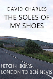 The Soles of My Shoes: Hitch-hiking London to Ben Nevis