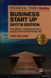 The Financial Times Guide to Business Start Up 2017/18: The Most Comprehensive Guide for Entrepreneurs (The FT Guides)