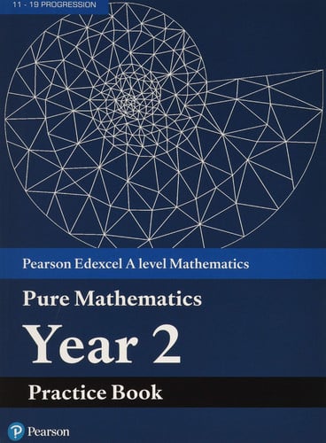 Pearson Edexcel AS and A level Mathematics Pure Mathematics Year 2 Practice Book (A level Maths and Further Maths 2017)