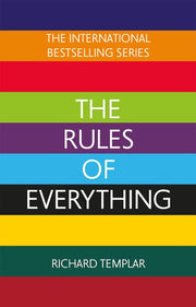 The Rules of Everything: A complete code for success and happiness in everything that matters