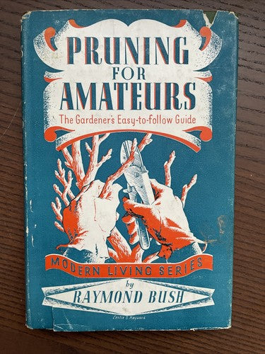 Pruning for Amateurs, R.Bush - Modern Living Series, Odhams Press 1955 - 1st Ed.
