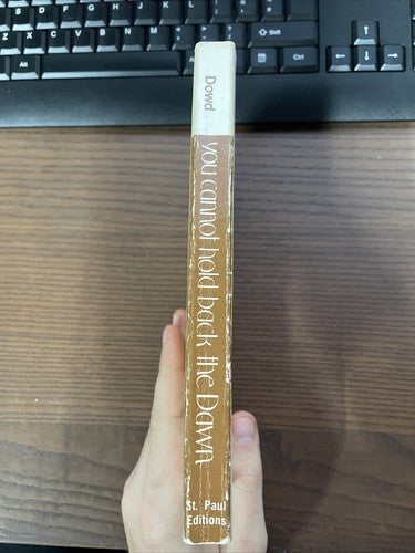 			You cannot hold back the Dawn, John C. Dowd, St. Paul Editions, 1974		