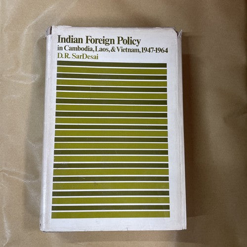 Indian Foreign Policy in Cambodia, Laos, & Vietnam, 1947-1964, D.R. SarDesai