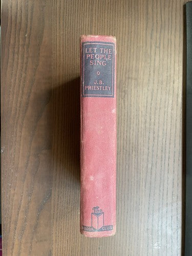 Let The People Sing by J.B. Priestley (1940 hardback The Book Club)