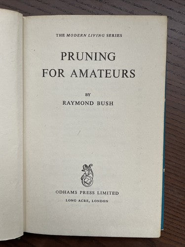 Pruning for Amateurs, R.Bush - Modern Living Series, Odhams Press 1955 - 1st Ed.