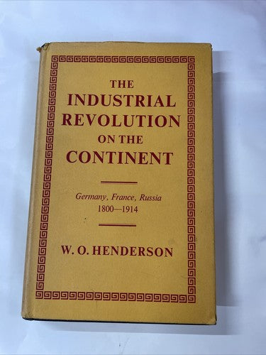 The Industrial Revolution On The Continent, W. O. Henderson (1967, HB)
