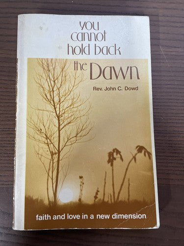 			You cannot hold back the Dawn, John C. Dowd, St. Paul Editions, 1974		