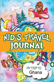 Kids Travel Journal: My Trip to Ghana
