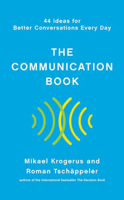 The Communication Book – 44 Ideas for Better Conversations Every Day