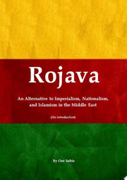 Rojava: An Alternative to Imperialism, Nationalism, and Islamism in the Middle East (An introduction)