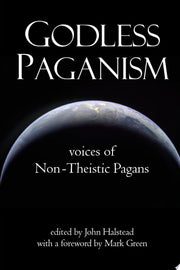 Godless Paganism: Voices of Non-Theistic Pagans