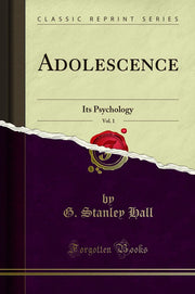 Adolescence, Vol. 1: Its Psychology (Classic Reprint)