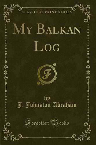 My Balkan Log (Classic Reprint)