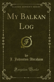 My Balkan Log (Classic Reprint)