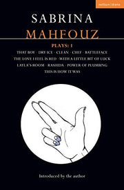 Sabrina Mahfouz Plays: 1: That Boy; Dry Ice; Clean; Chef; Battleface; The Love I Feel is Red; With a Little Bit of Luck; Layla's Room; Rashida; Power ... This is How it Was (Contemporary Dramatists)