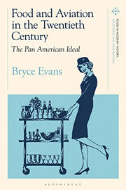Food and Aviation in the Twentieth Century: The Pan American Ideal (Food in Modern History: Traditions and Innovations)