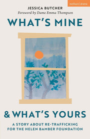 What's Mine and What's Yours: A Story about Re-Trafficking for the Helen Bamber Foundation (Modern Plays)