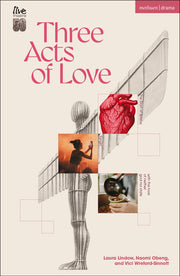 Three Acts of Love: The Start of Space; fangirl, or the justification of limerence; with the love of neither god nor state (Modern Plays)