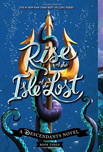 Rise of the Isle of the Lost-A Descendants Novel, Book 3: A Descendants Novel (The Descendants)