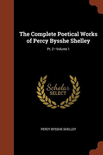 The Complete Poetical Works of Percy Bysshe Shelley