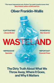 Wasteland: The Dirty Truth About What We Throw Away, Where It Goes, and Why It Matters