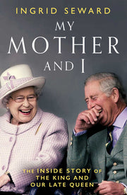 My Mother and I: The Inside Story of the King and Our Late Queen