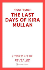 The Last Days of Kira Mullan: The unputdownable new thriller from the author of Richard & Judy Book Club pick Has Anyone Seen Charlotte Salter?