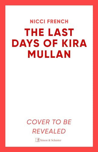 The Last Days of Kira Mullan: The unputdownable new thriller from the author of Richard & Judy Book Club pick Has Anyone Seen Charlotte Salter?