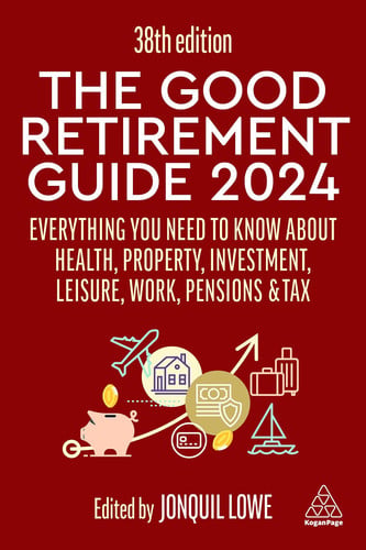 The Good Retirement Guide 2024: Everything you need to Know about Health, Property, Investment, Leisure, Work, Pensions and Tax