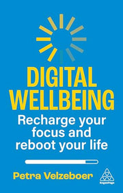 Digital Wellbeing: Recharge Your Focus and Reboot Your Life
