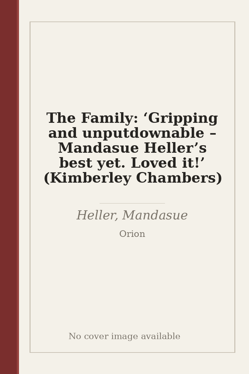 The Family: ‘Gripping and unputdownable – Mandasue Heller’s best yet. Loved it!’ (Kimberley Chambers) - no cover image available