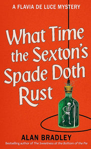 What Time the Sexton's Spade Doth Rust: The eleventh novel in the gripping Flavia series - now a major Sky Original film! (Flavia de Luce Mystery)