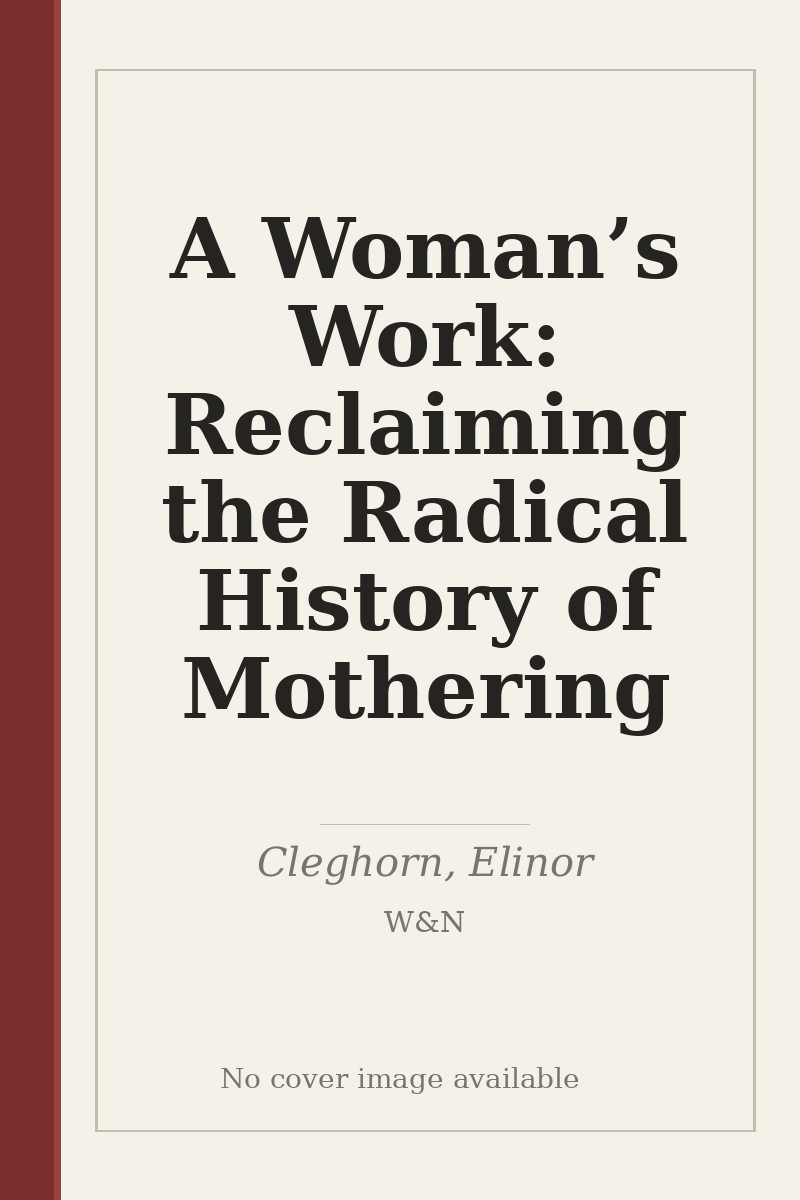 A Woman’s Work: Reclaiming the Radical History of Mothering - no cover image available