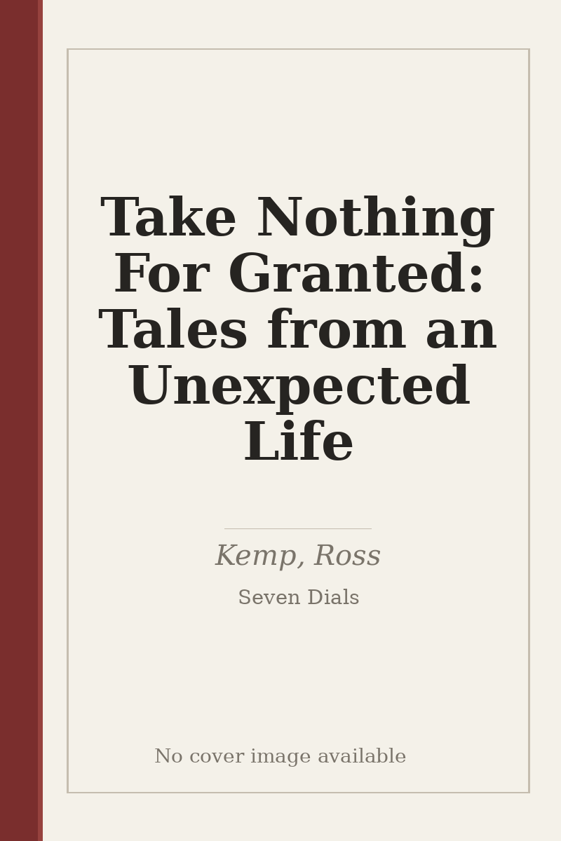 Take Nothing For Granted: Tales from an Unexpected Life - no cover image available